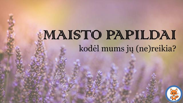 Maisto papildai: kodėl mums jų (ne)reikia?